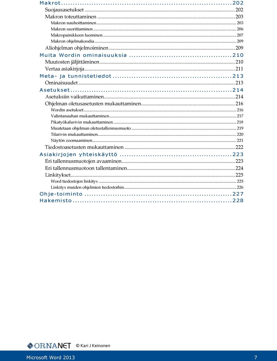 .. 214 Asetuksiin vaikuttaminen... 214 Ohjelman oletusasetusten mukauttaminen... 216 Wordin asetukset... 216 Valintanauhan mukauttaminen... 217 Pikatyökalurivin mukauttaminen.