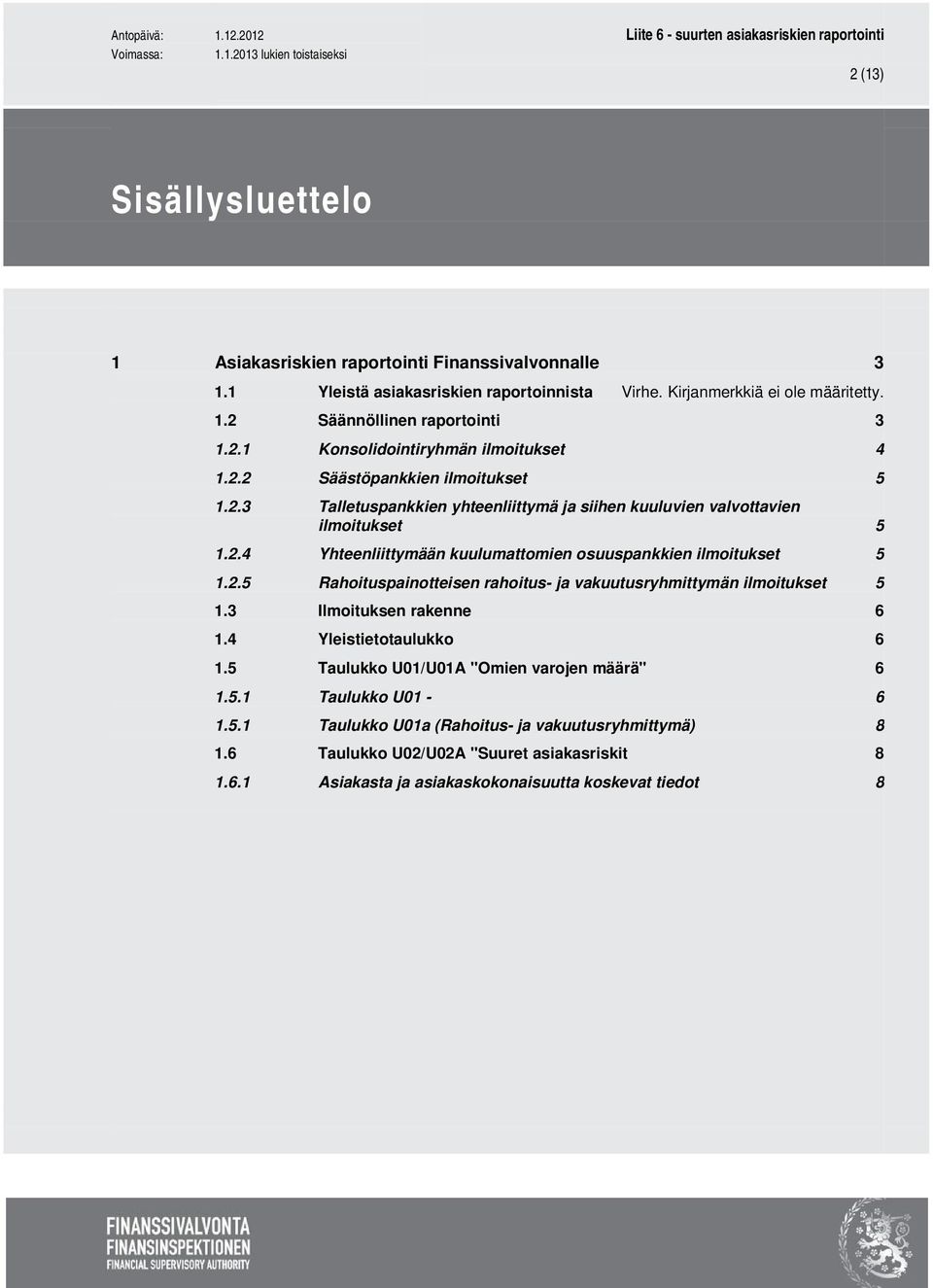 3 Ilmoituksen rakenne 1.4 Yleistietotaulukko 1.5 Taulukko U01/U01A "Omien varojen määrä" 1.5.1 Taulukko U01-1.5.1 Taulukko U01a (Rahoitus- ja vakuutusryhmittymä) 1.