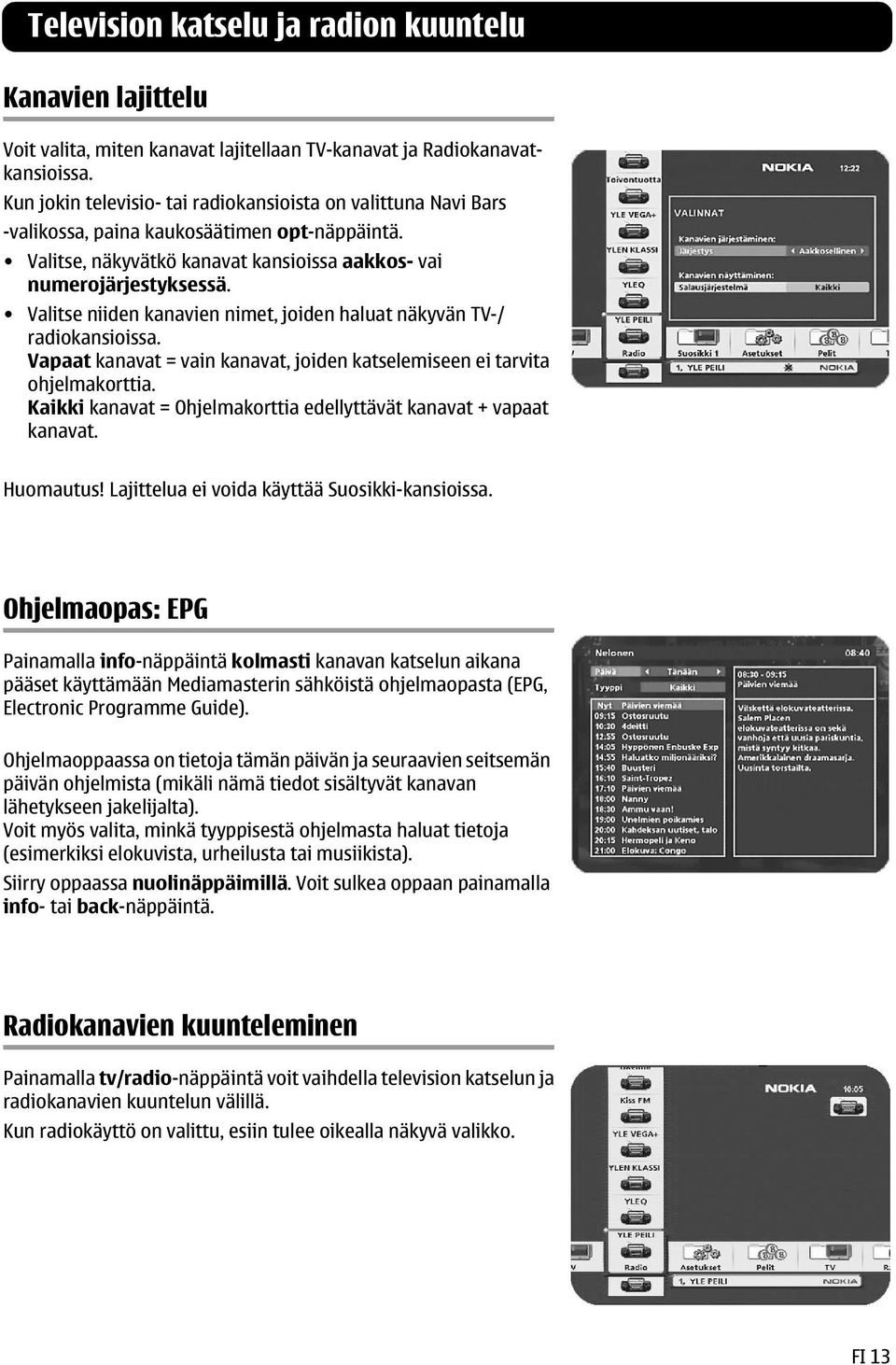 Valitse niiden kanavien nimet, joiden haluat näkyvän TV-/ radiokansioissa. Vapaat kanavat = vain kanavat, joiden katselemiseen ei tarvita ohjelmakorttia.