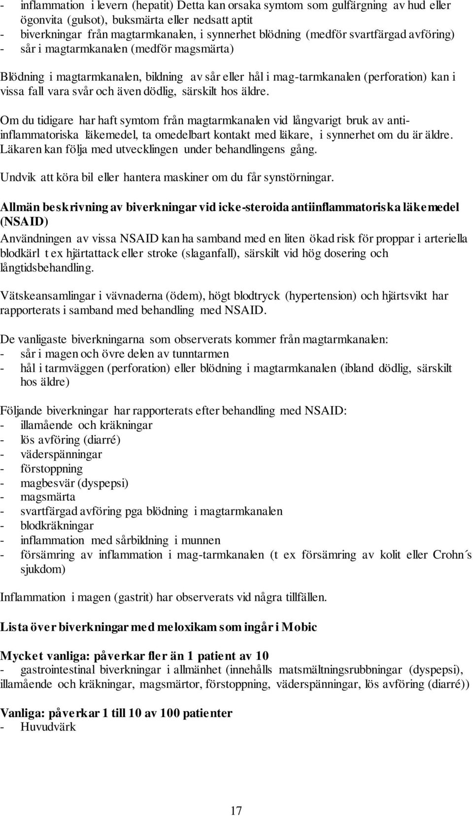 dödlig, särskilt hos äldre. Om du tidigare har haft symtom från magtarmkanalen vid långvarigt bruk av antiinflammatoriska läkemedel, ta omedelbart kontakt med läkare, i synnerhet om du är äldre.