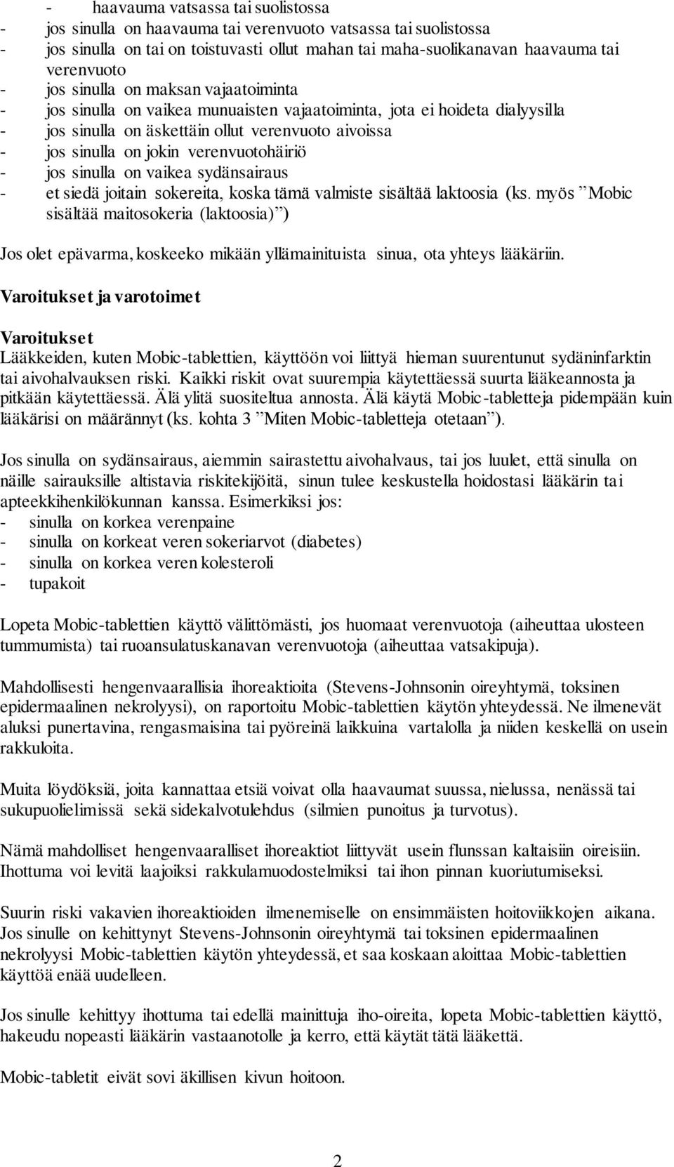 verenvuotohäiriö - jos sinulla on vaikea sydänsairaus - et siedä joitain sokereita, koska tämä valmiste sisältää laktoosia (ks.