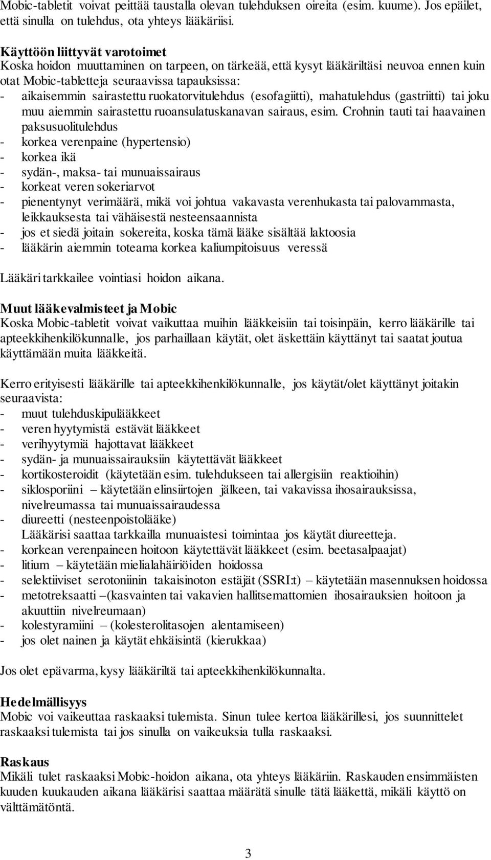 ruokatorvitulehdus (esofagiitti), mahatulehdus (gastriitti) tai joku muu aiemmin sairastettu ruoansulatuskanavan sairaus, esim.