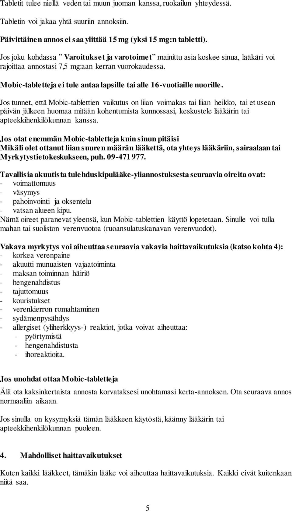 Mobic-tabletteja ei tule antaa lapsille tai alle 16-vuotiaille nuorille.