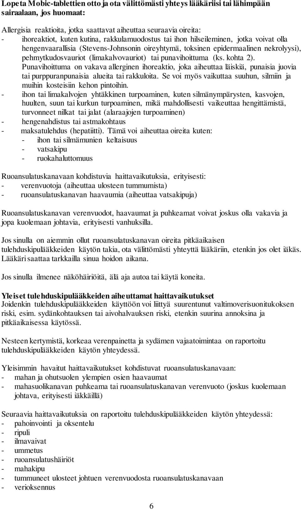 punavihoittuma (ks. kohta 2). Punavihoittuma on vakava allerginen ihoreaktio, joka aiheuttaa läiskiä, punaisia juovia tai purppuranpunaisia alueita tai rakkuloita.