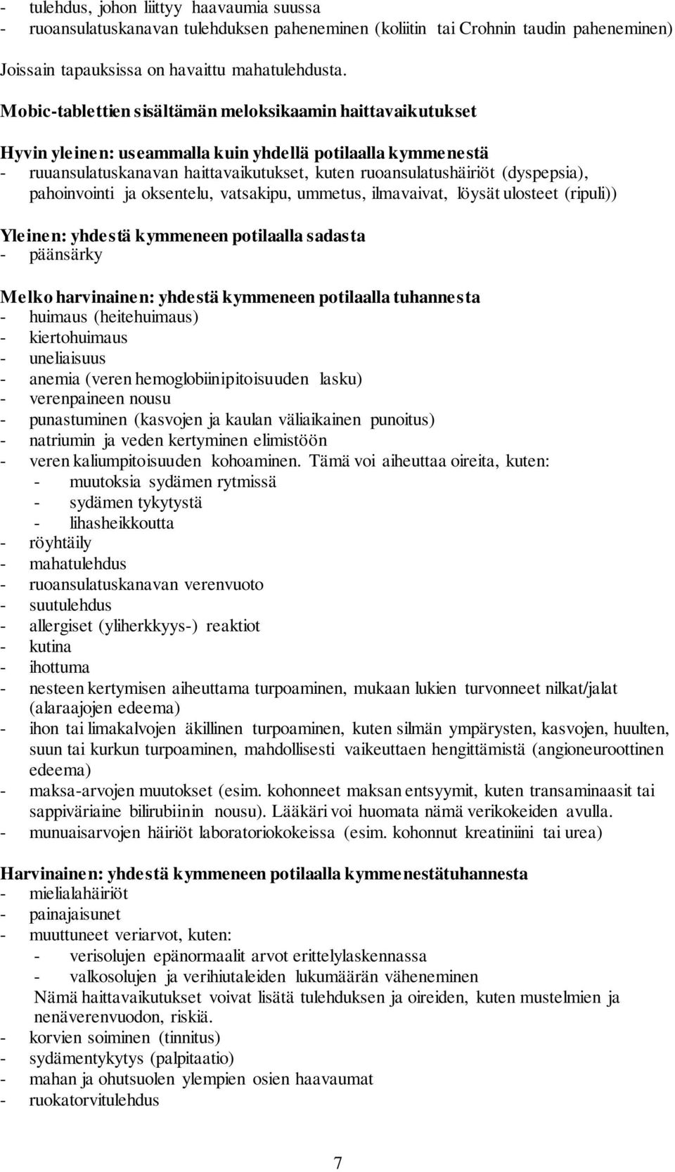 (dyspepsia), pahoinvointi ja oksentelu, vatsakipu, ummetus, ilmavaivat, löysät ulosteet (ripuli)) Yleinen: yhdestä kymmeneen potilaalla sadasta - päänsärky Melko harvinainen: yhdestä kymmeneen