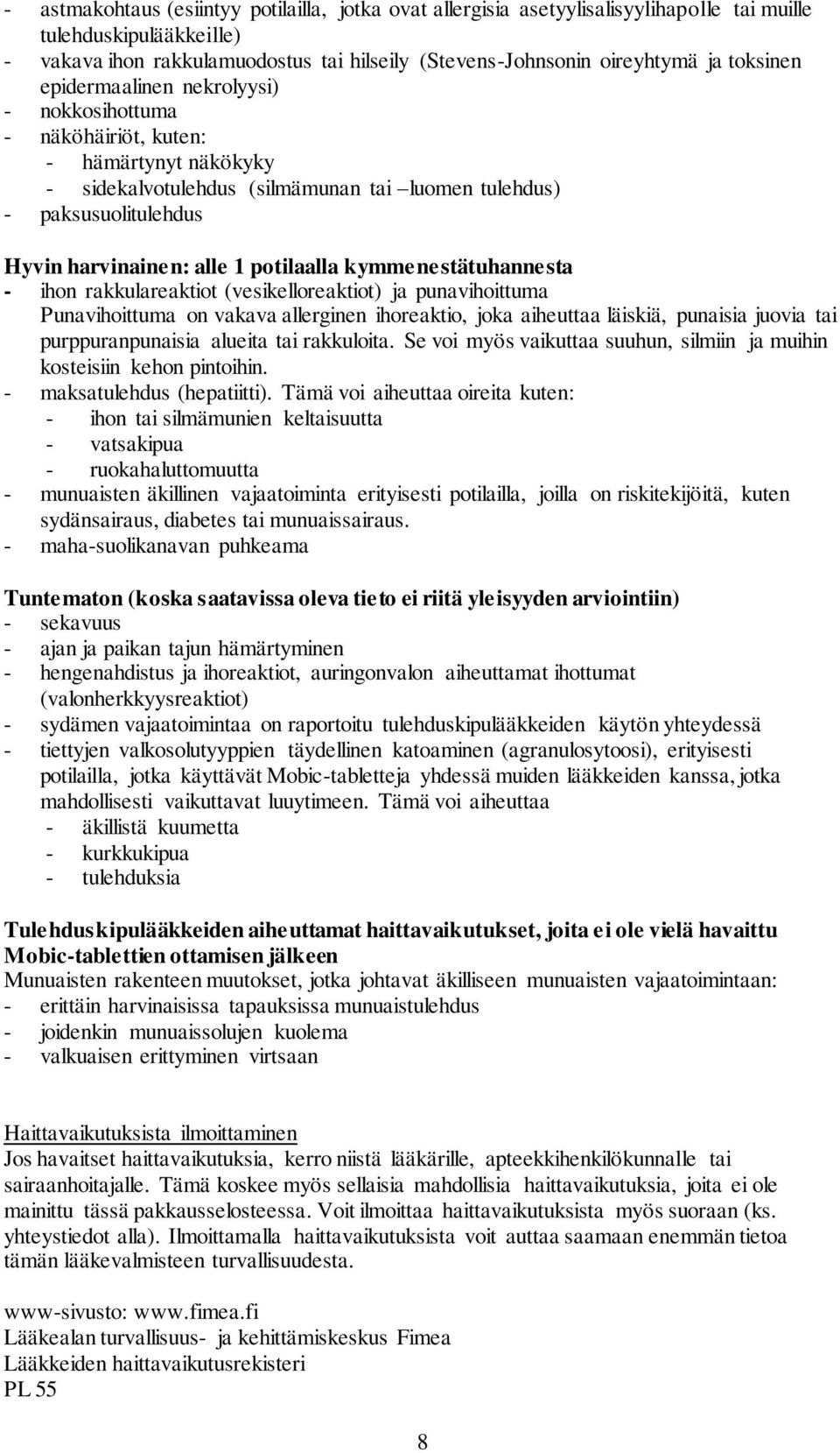 potilaalla kymmenestätuhannesta - ihon rakkulareaktiot (vesikelloreaktiot) ja punavihoittuma Punavihoittuma on vakava allerginen ihoreaktio, joka aiheuttaa läiskiä, punaisia juovia tai