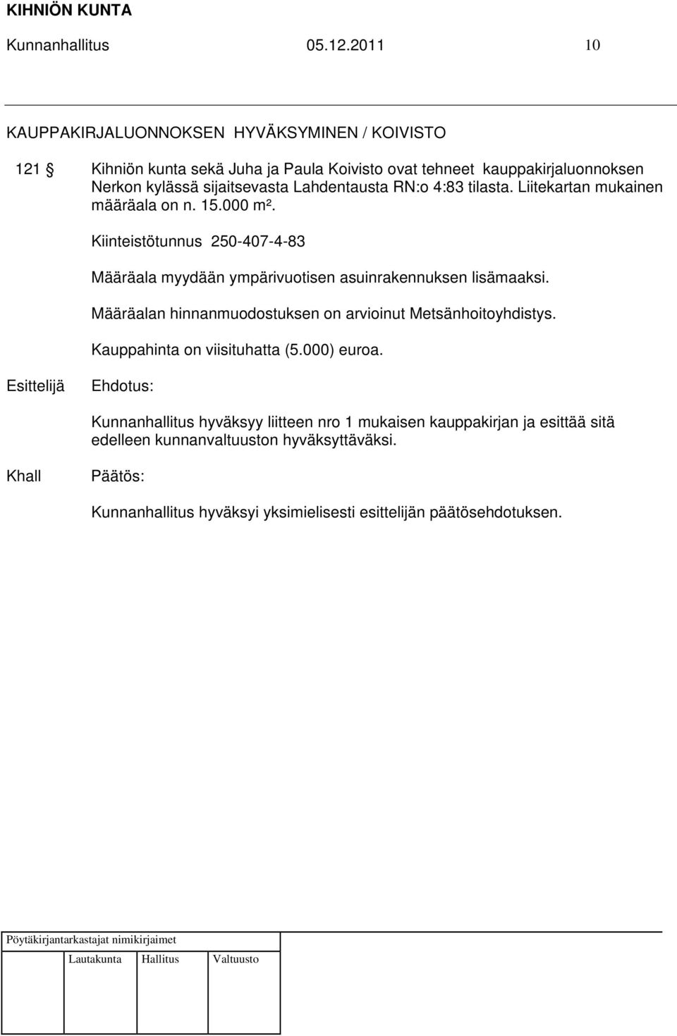 kylässä sijaitsevasta Lahdentausta RN:o 4:83 tilasta. Liitekartan mukainen määräala on n. 15.000 m².