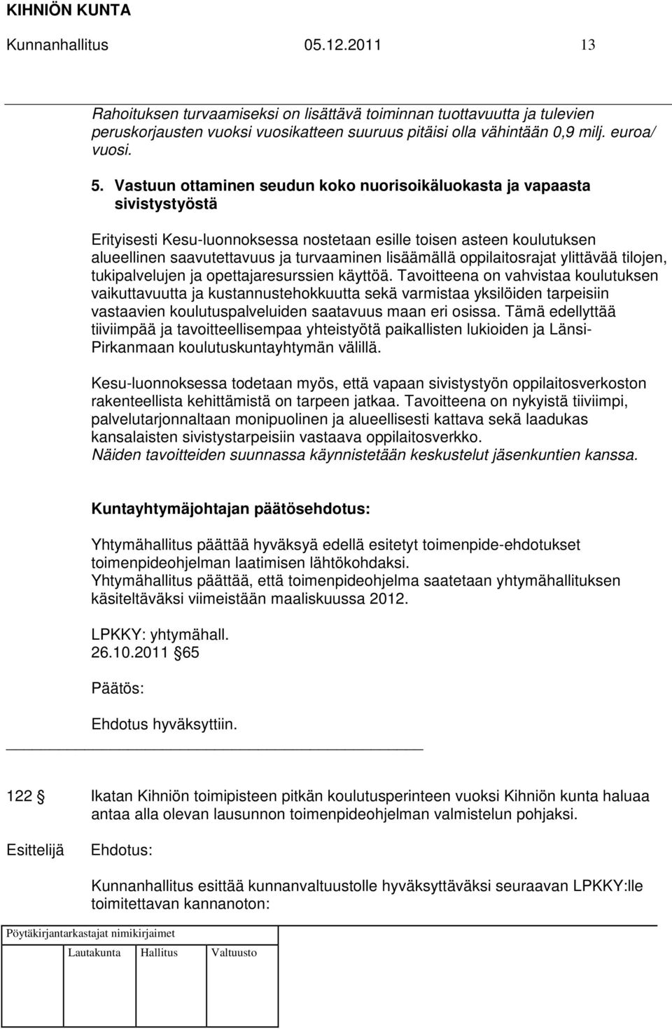 lisäämällä oppilaitosrajat ylittävää tilojen, tukipalvelujen ja opettajaresurssien käyttöä.