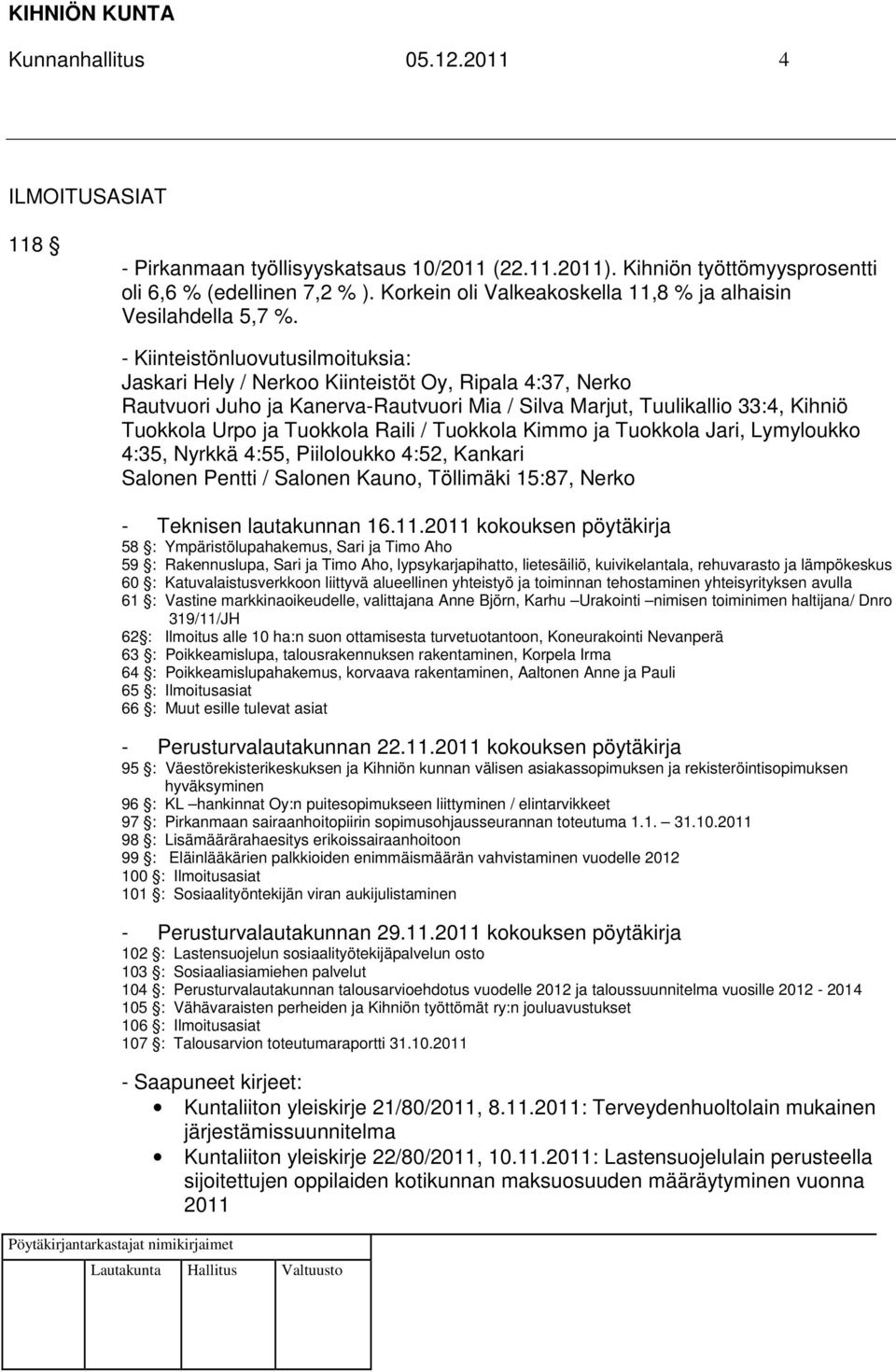 - Kiinteistönluovutusilmoituksia: Jaskari Hely / Nerkoo Kiinteistöt Oy, Ripala 4:37, Nerko Rautvuori Juho ja Kanerva-Rautvuori Mia / Silva Marjut, Tuulikallio 33:4, Kihniö Tuokkola Urpo ja Tuokkola
