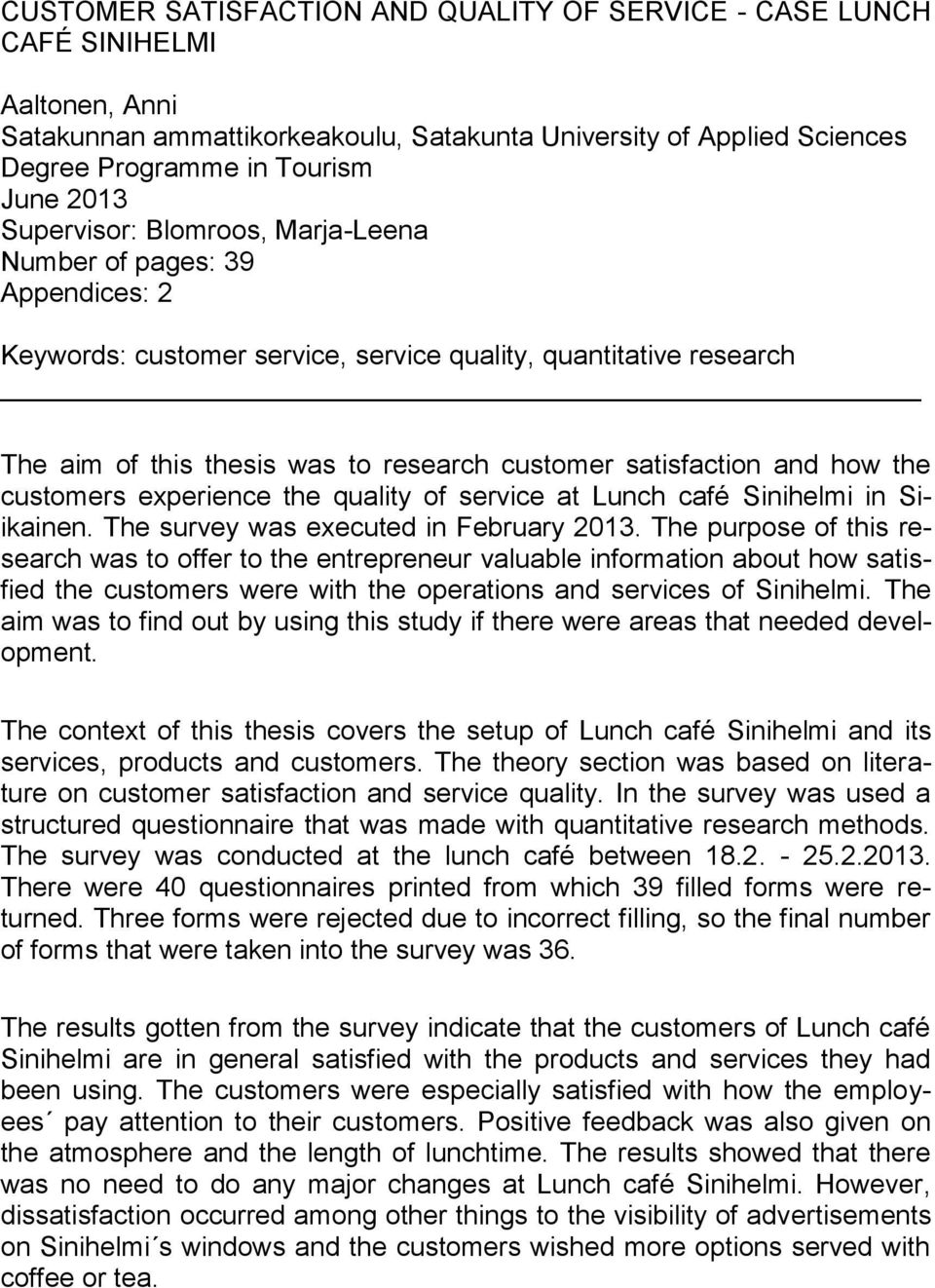 how the customers experience the quality of service at Lunch café Sinihelmi in Siikainen. The survey was executed in February 2013.