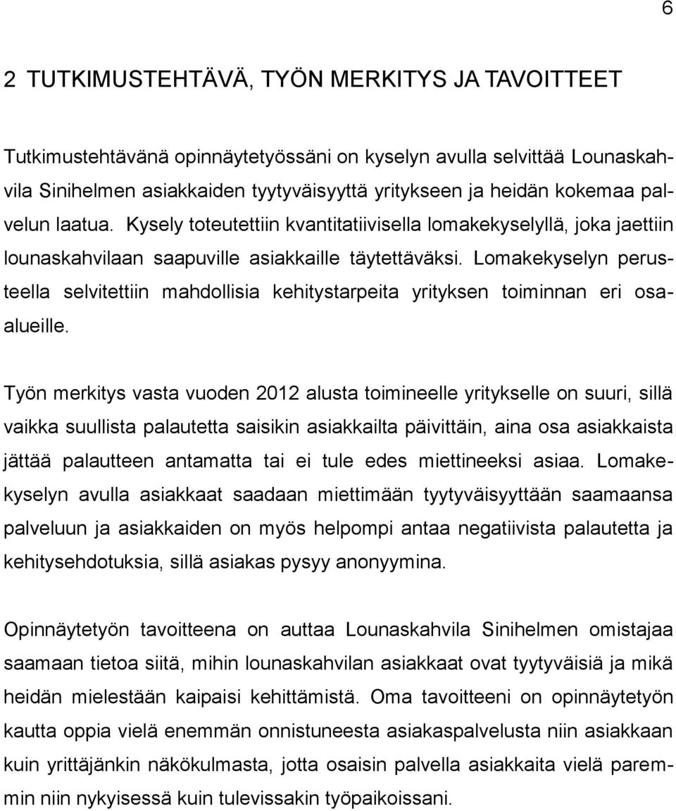 Lomakekyselyn perusteella selvitettiin mahdollisia kehitystarpeita yrityksen toiminnan eri osaalueille.