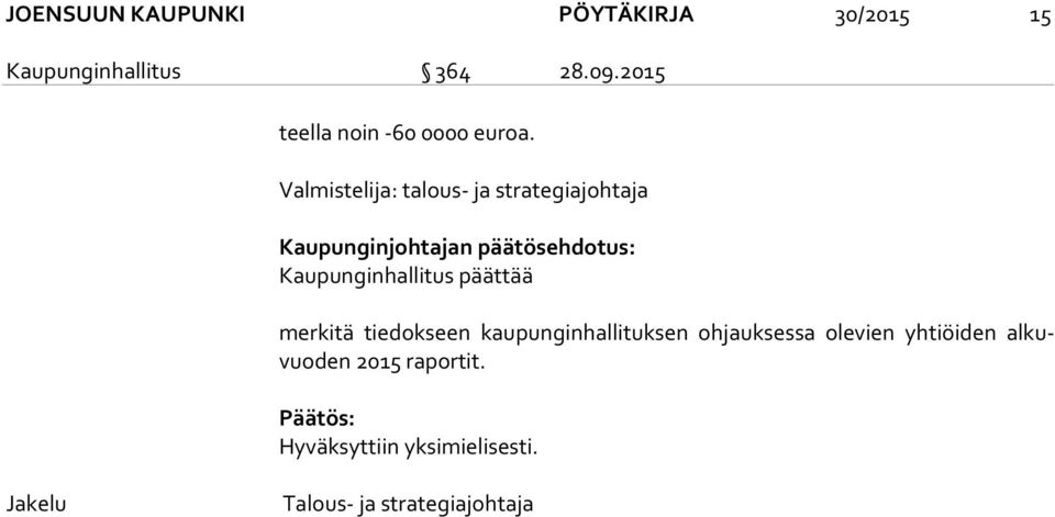 Valmistelija: talous- ja strategiajohtaja Kaupunginjohtajan päätösehdotus: Kaupunginhallitus