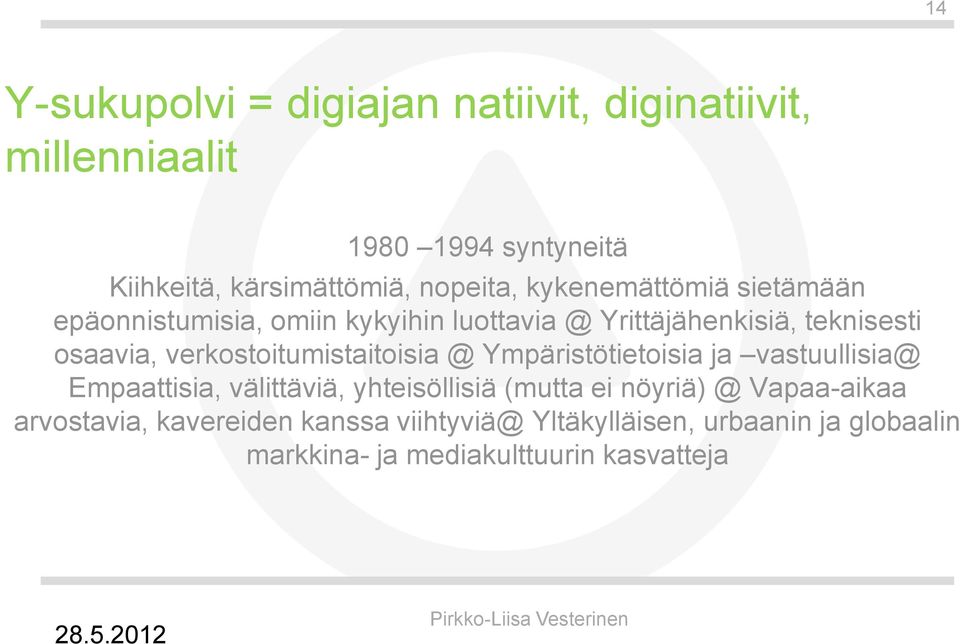 verkostoitumistaitoisia @ Ympäristötietoisia ja vastuullisia@ Empaattisia, välittäviä, yhteisöllisiä (mutta ei nöyriä)