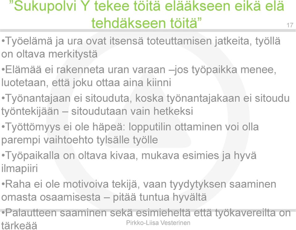 hetkeksi Työttömyys ei ole häpeä: lopputilin ottaminen voi olla parempi vaihtoehto tylsälle työlle Työpaikalla on oltava kivaa, mukava esimies ja hyvä ilmapiiri