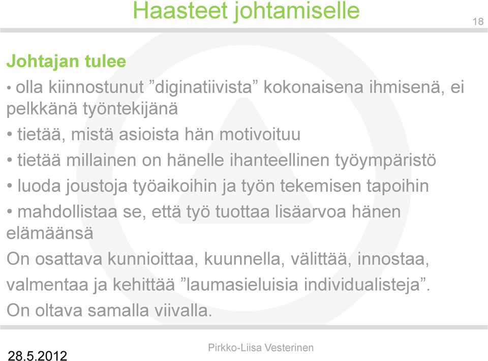 joustoja työaikoihin ja työn tekemisen tapoihin mahdollistaa se, että työ tuottaa lisäarvoa hänen elämäänsä On