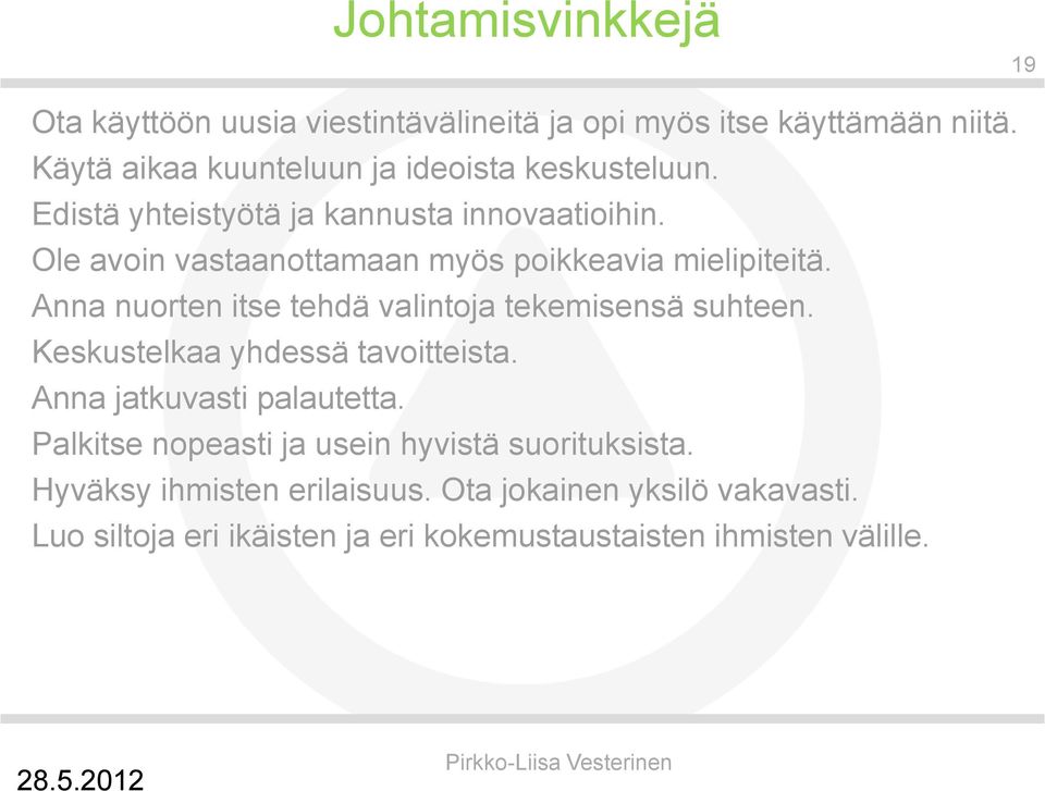 Ole avoin vastaanottamaan myös poikkeavia mielipiteitä. Anna nuorten itse tehdä valintoja tekemisensä suhteen.