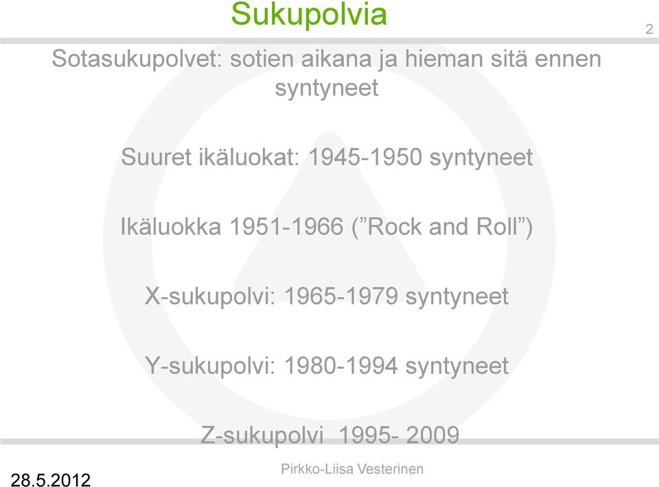 Ikäluokka 1951-1966 ( Rock and Roll ) X-sukupolvi: