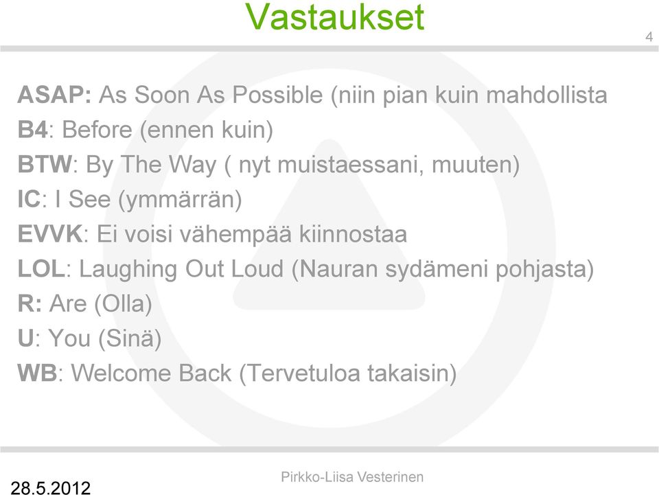 (ymmärrän) EVVK: Ei voisi vähempää kiinnostaa LOL: Laughing Out Loud (Nauran