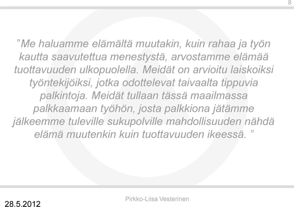 Meidät on arvioitu laiskoiksi työntekijöiksi, jotka odottelevat taivaalta tippuvia palkintoja.