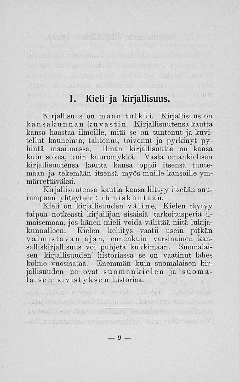 Ilman kirjallisuutta on kansa kuin sokea, kuin kuuromykkä. Vasta omankielisen kirjallisuutensa kautta kansa oppii itsensä tuntemaan ja tekemään itsensä myös muille kansoille ymmärrettäväksi.