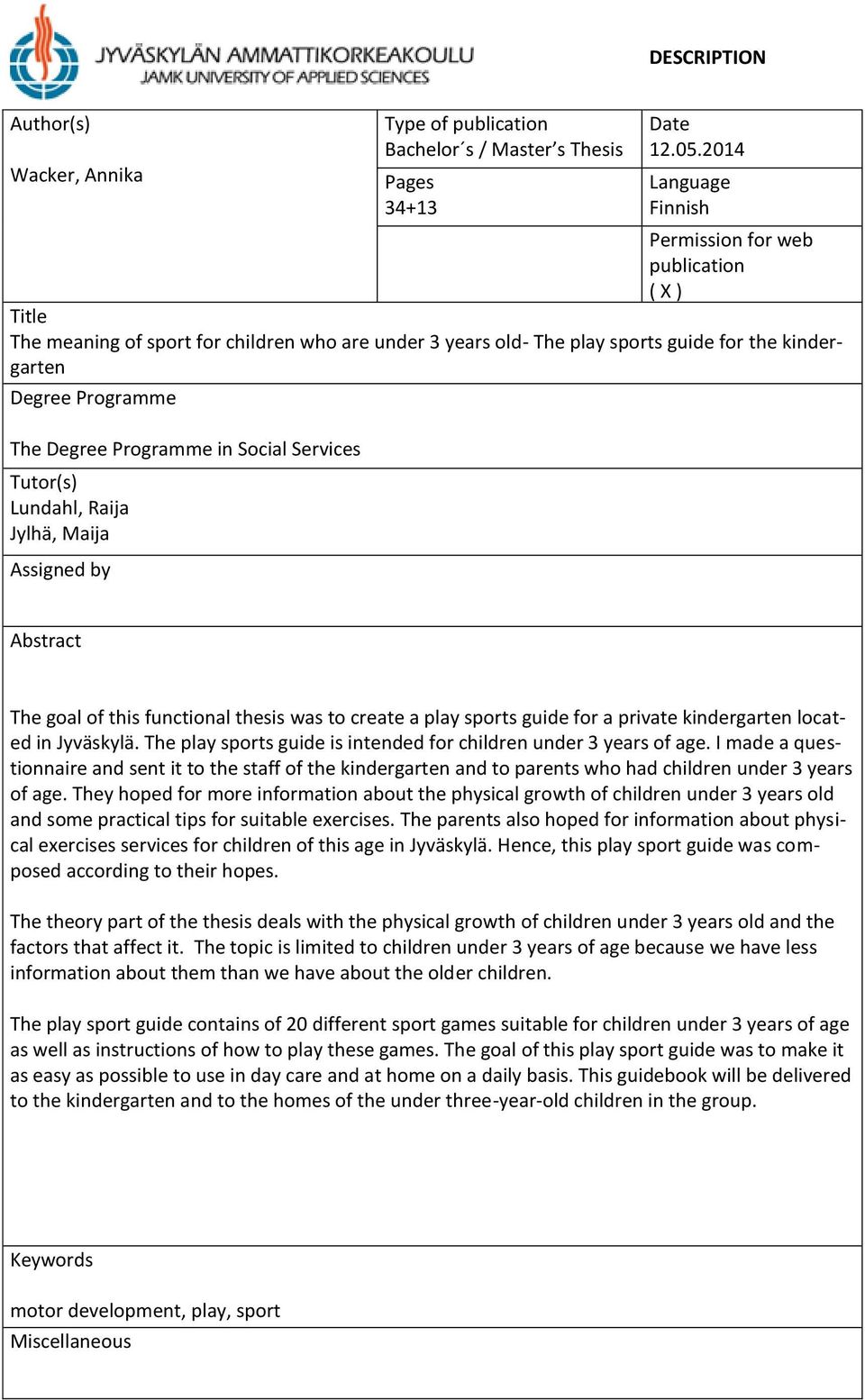 Programme in Social Services Tutor(s) Lundahl, Raija Jylhä, Maija Assigned by Abstract The goal of this functional thesis was to create a play sports guide for a private kindergarten located in