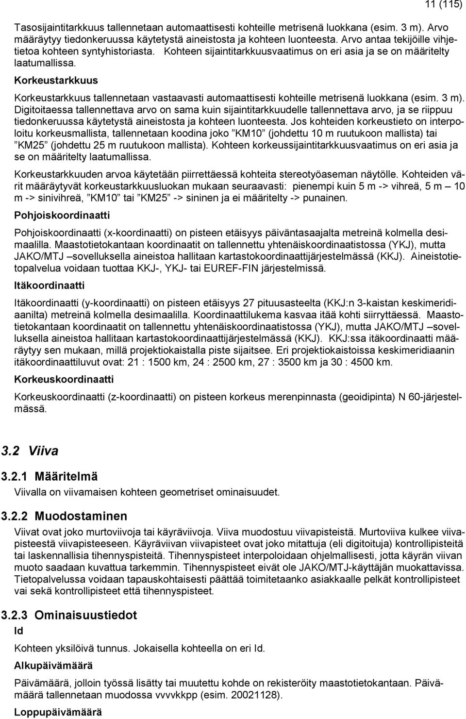 Korkeustarkkuus Korkeustarkkuus tallennetaan vastaavasti automaattisesti kohteille metrisenä luokkana (esim. 3 m).
