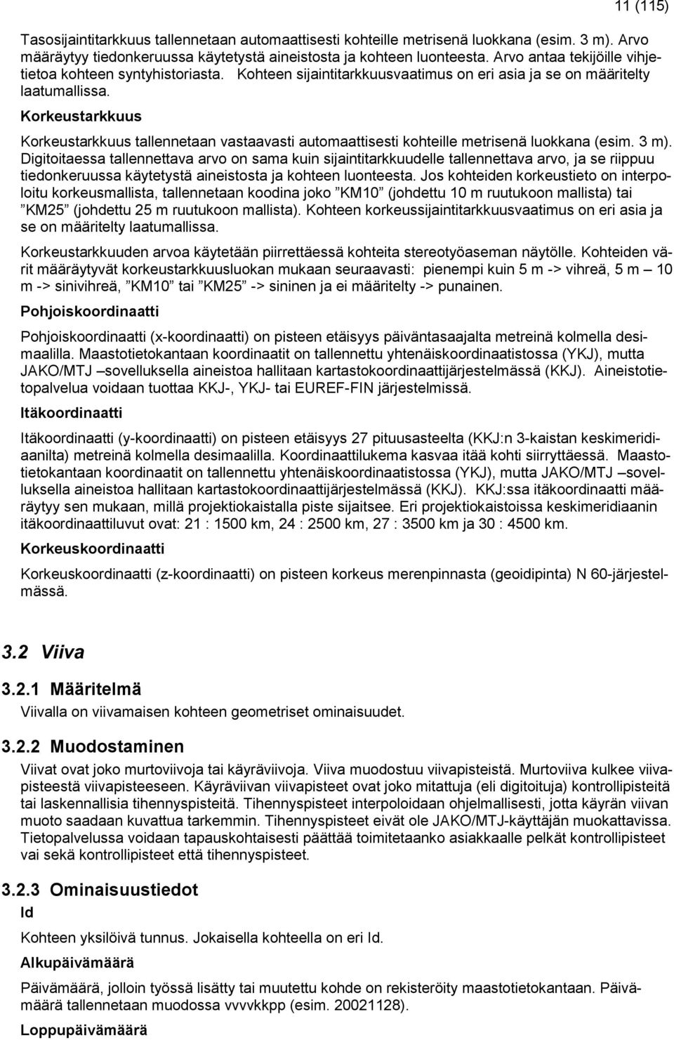 Korkeustarkkuus Korkeustarkkuus tallennetaan vastaavasti automaattisesti kohteille metrisenä luokkana (esim. 3 m).