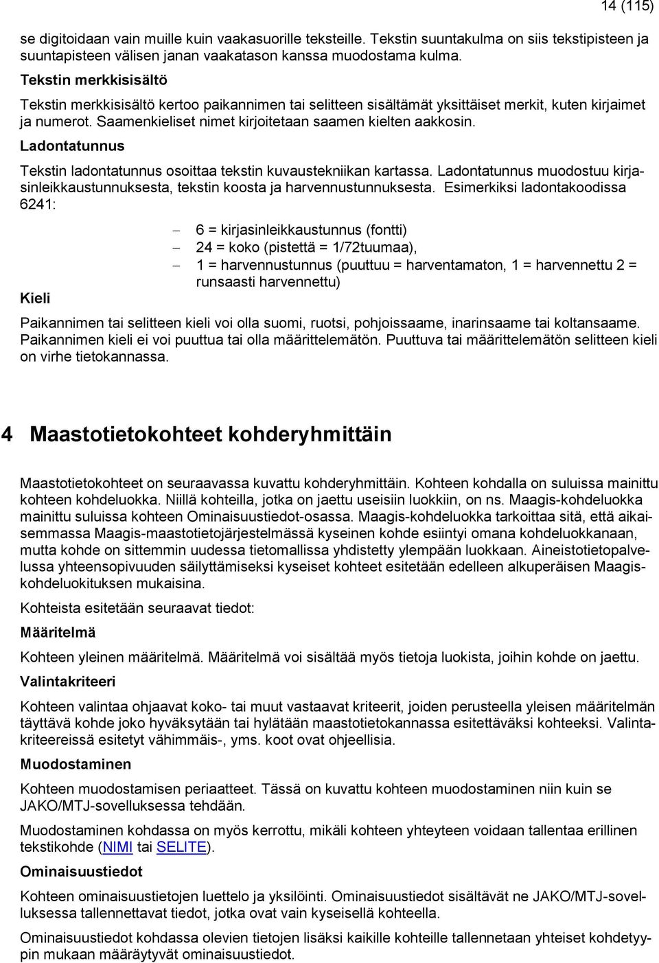 Ladontatunnus Tekstin ladontatunnus osoittaa tekstin kuvaustekniikan kartassa. Ladontatunnus muodostuu kirjasinleikkaustunnuksesta, tekstin koosta ja harvennustunnuksesta.