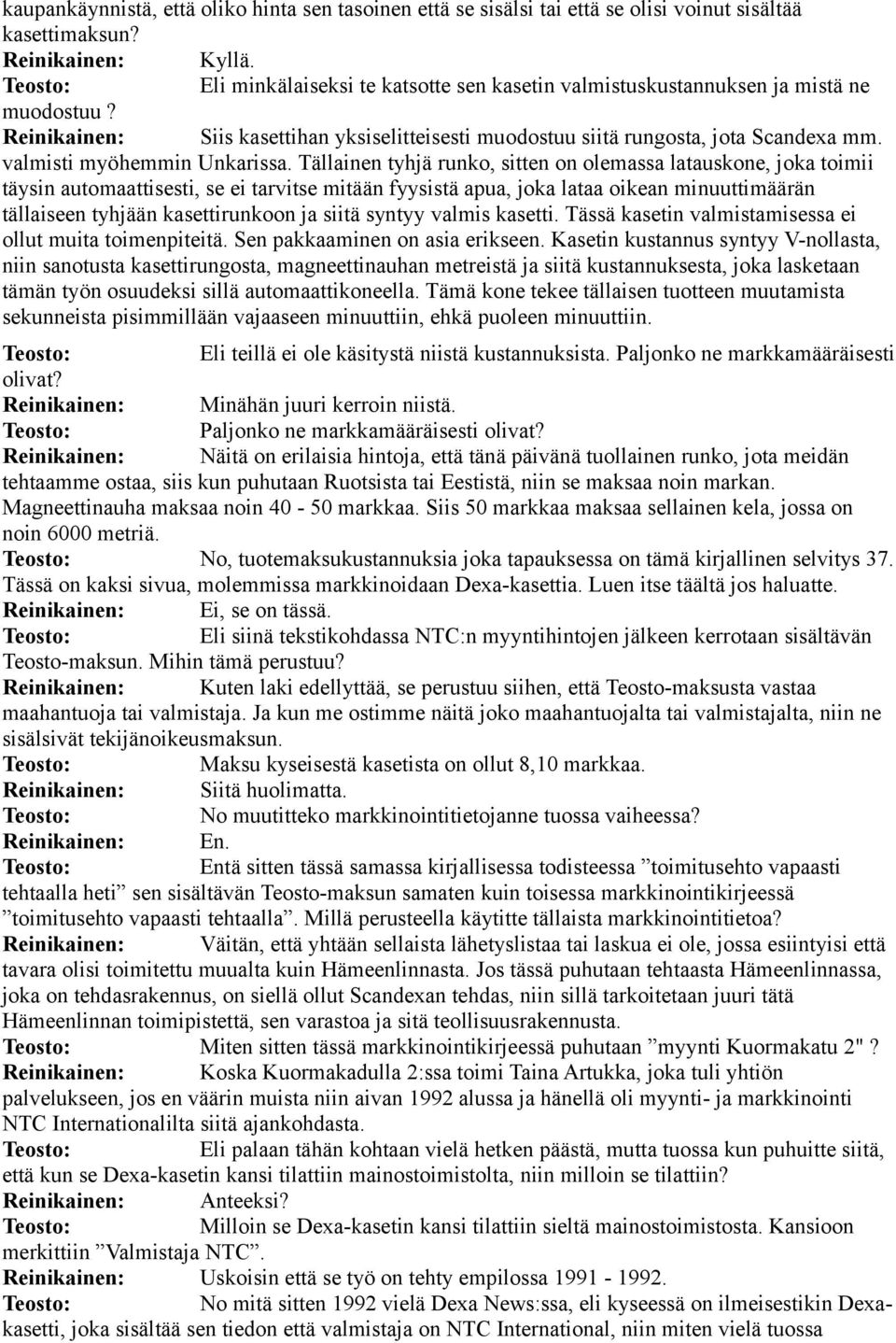 Tällainen tyhjä runko, sitten on olemassa latauskone, joka toimii täysin automaattisesti, se ei tarvitse mitään fyysistä apua, joka lataa oikean minuuttimäärän tällaiseen tyhjään kasettirunkoon ja