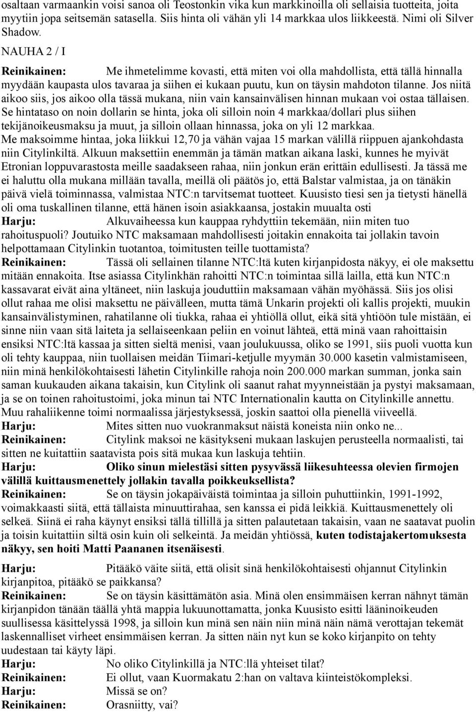 NAUHA 2 / I Reinikainen: Me ihmetelimme kovasti, että miten voi olla mahdollista, että tällä hinnalla myydään kaupasta ulos tavaraa ja siihen ei kukaan puutu, kun on täysin mahdoton tilanne.