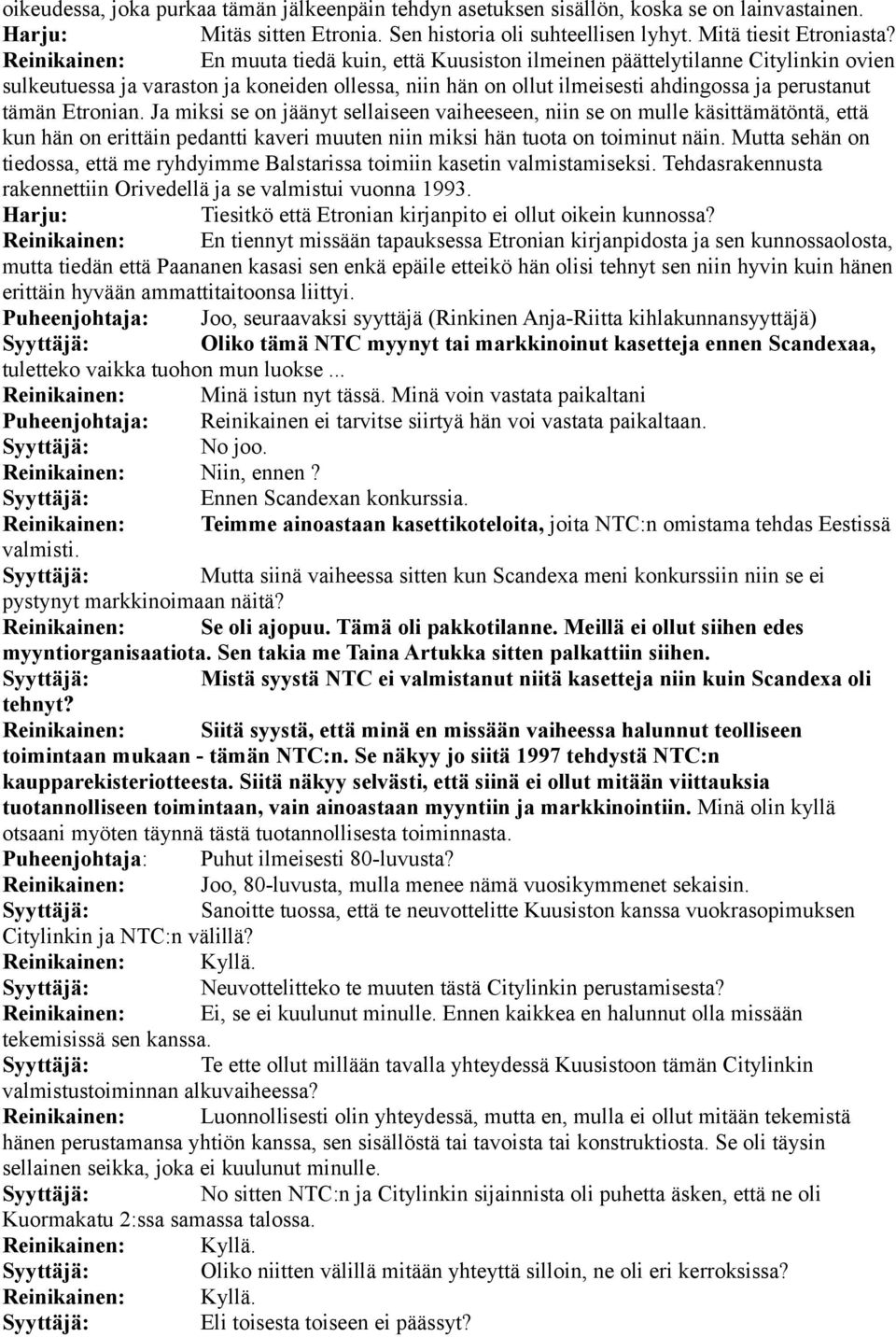 Etronian. Ja miksi se on jäänyt sellaiseen vaiheeseen, niin se on mulle käsittämätöntä, että kun hän on erittäin pedantti kaveri muuten niin miksi hän tuota on toiminut näin.