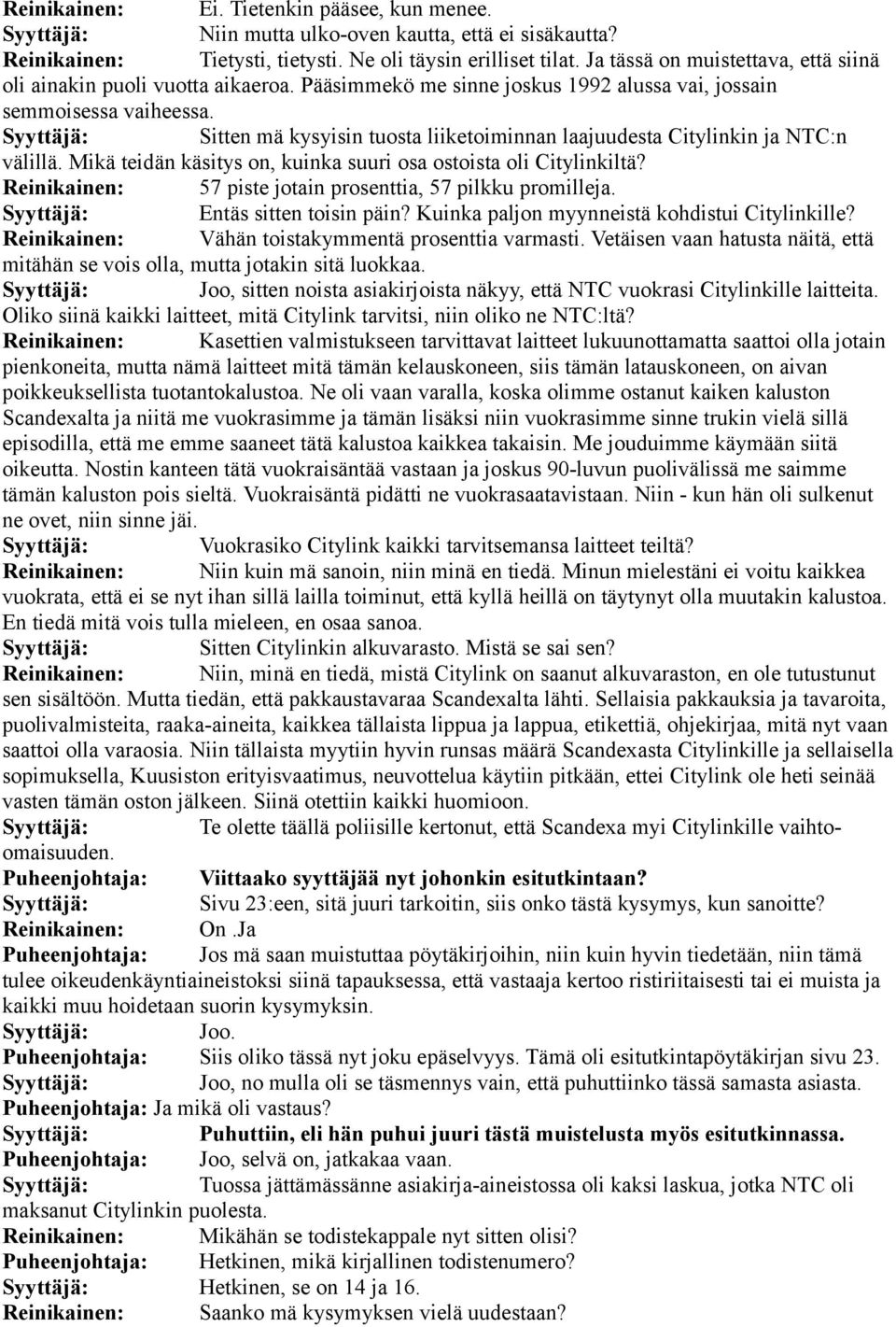 Syyttäjä: Sitten mä kysyisin tuosta liiketoiminnan laajuudesta Citylinkin ja NTC:n välillä. Mikä teidän käsitys on, kuinka suuri osa ostoista oli Citylinkiltä?