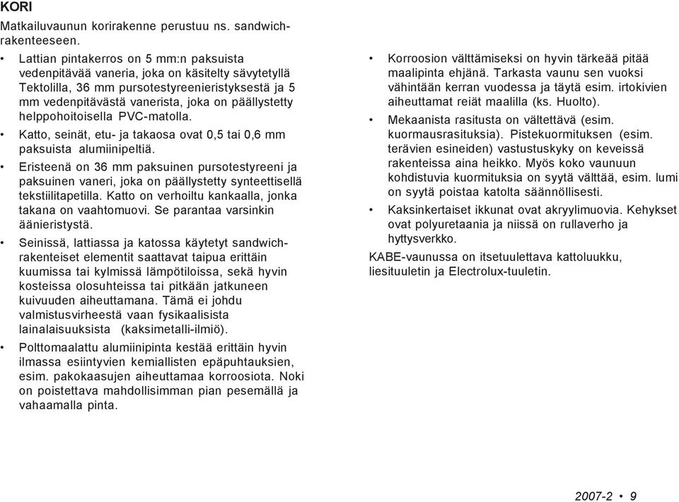 helppohoitoisella PVC-matolla. Katto, seinät, etu- ja takaosa ovat 0,5 tai 0,6 mm paksuista alumiinipeltiä.