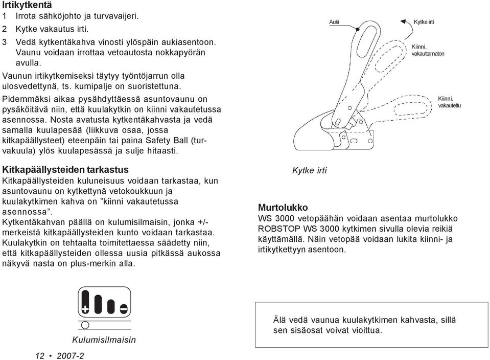 Pidemmäksi aikaa pysähdyttäessä asuntovaunu on pysäköitävä niin, että kuulakytkin on kiinni vakautetussa asennossa.