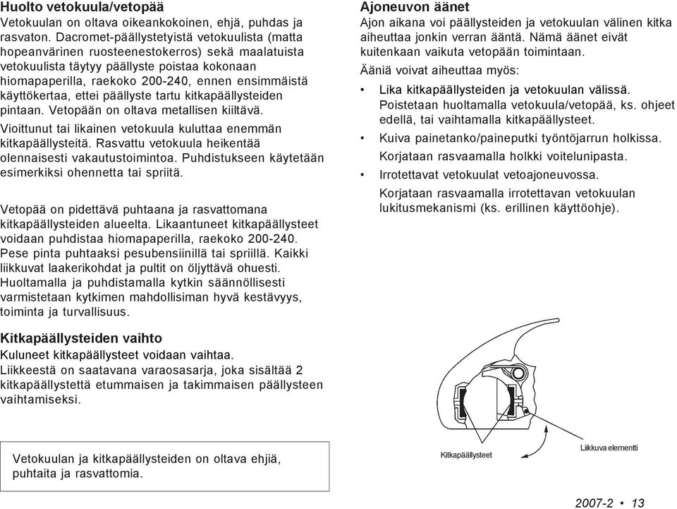 käyttökertaa, ettei päällyste tartu kitkapäällysteiden pintaan. Vetopään on oltava metallisen kiiltävä. Vioittunut tai likainen vetokuula kuluttaa enemmän kitkapäällysteitä.