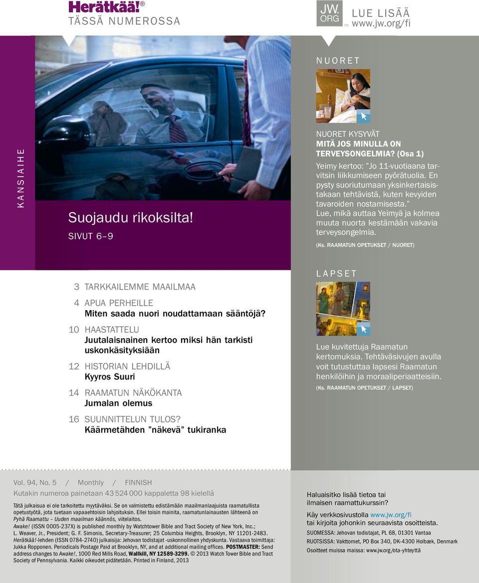 Lue, mikaauttaayeimy ajakolmea muuta nuorta kestam a an vakavia terveysongelmia. (Ks. RAAMATUN OPETUKSET / NUORET) 3 TARKKAILEMME MAAILMAA 4 APUA PERHEILLE Miten saada nuori noudattamaan sa ant oj a?