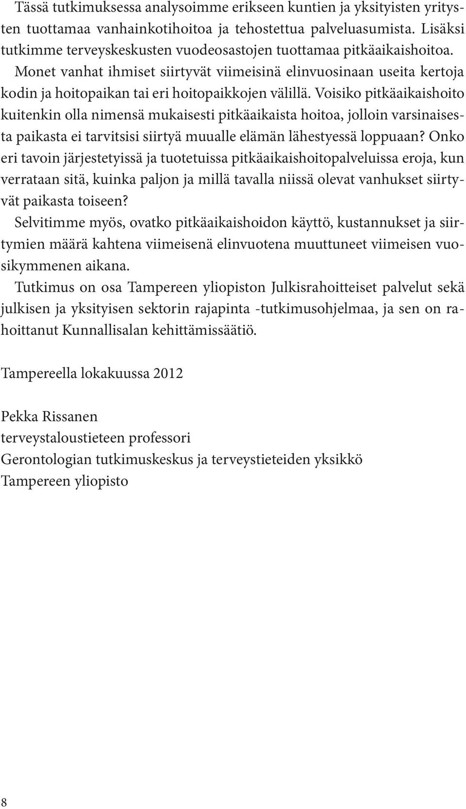 Monet vanhat ihmiset siirtyvät viimeisinä elinvuosinaan useita kertoja kodin ja hoitopaikan tai eri hoitopaikkojen välillä.