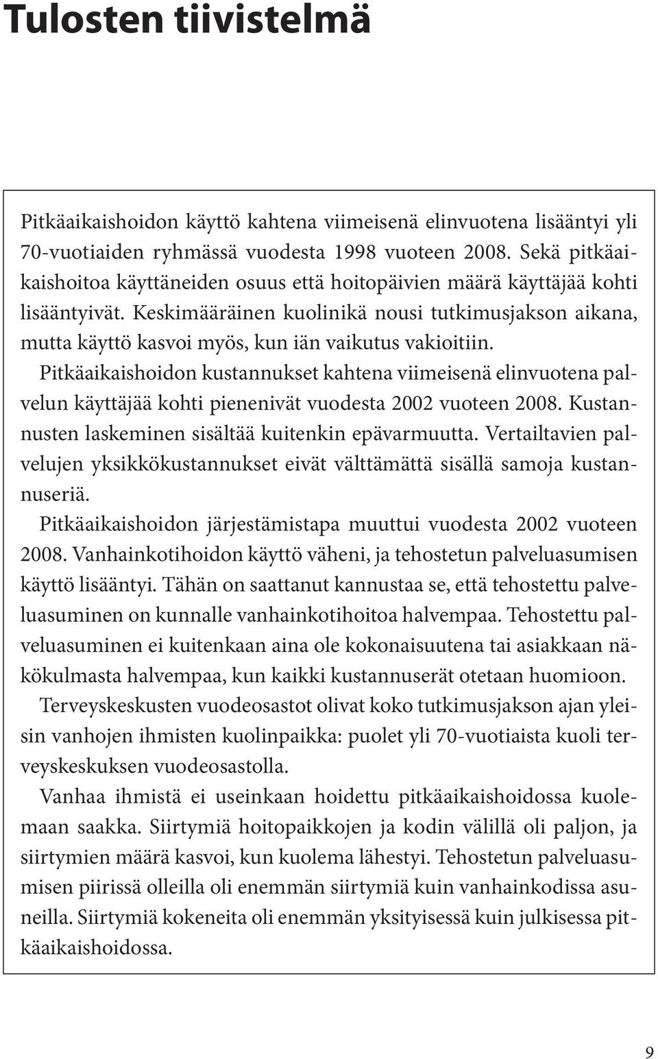 Keskimääräinen kuolinikä nousi tutkimusjakson aikana, mutta käyttö kasvoi myös, kun iän vaikutus vakioitiin.