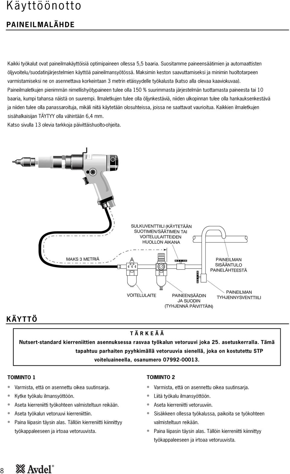 Maksimin keston saavuttamiseksi ja minimin huoltotarpeen varmistamiseksi ne on asennettava korkeintaan 3 metrin etäisyydelle työkalusta (katso alla olevaa kaaviokuvaa).