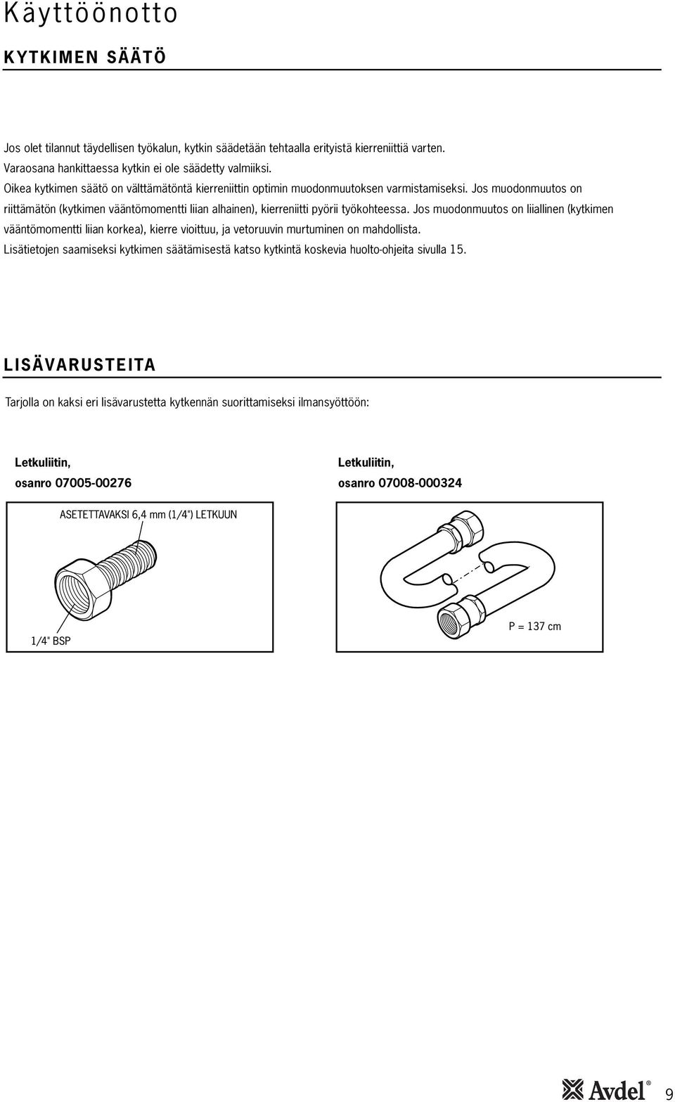 Jos muodonmuutos on riittämätön (kytkimen vääntömomentti liian alhainen), kierreniitti pyörii työkohteessa.