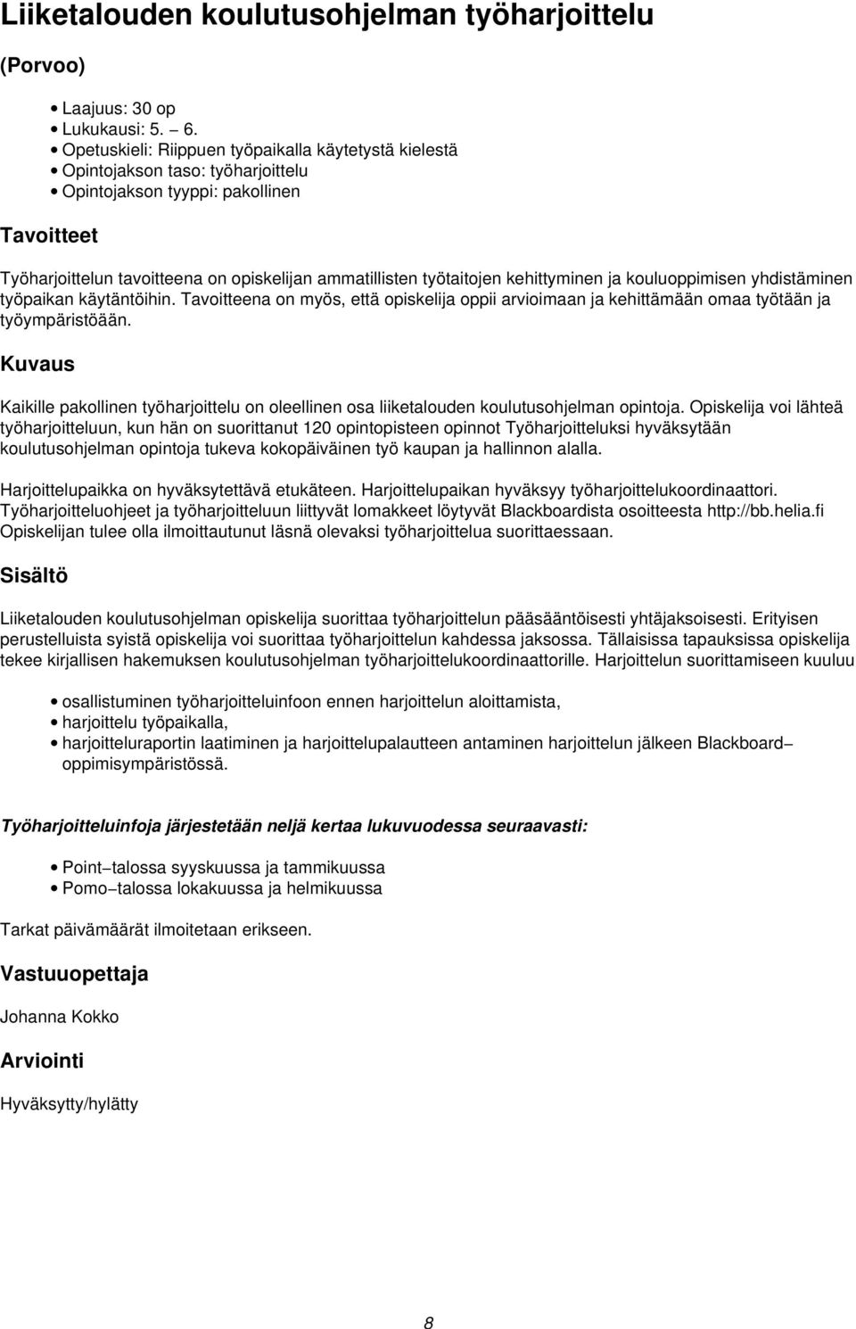 kehittyminen ja kouluoppimisen yhdistäminen työpaikan käytäntöihin. Tavoitteena on myös, että opiskelija oppii arvioimaan ja kehittämään omaa työtään ja työympäristöään.