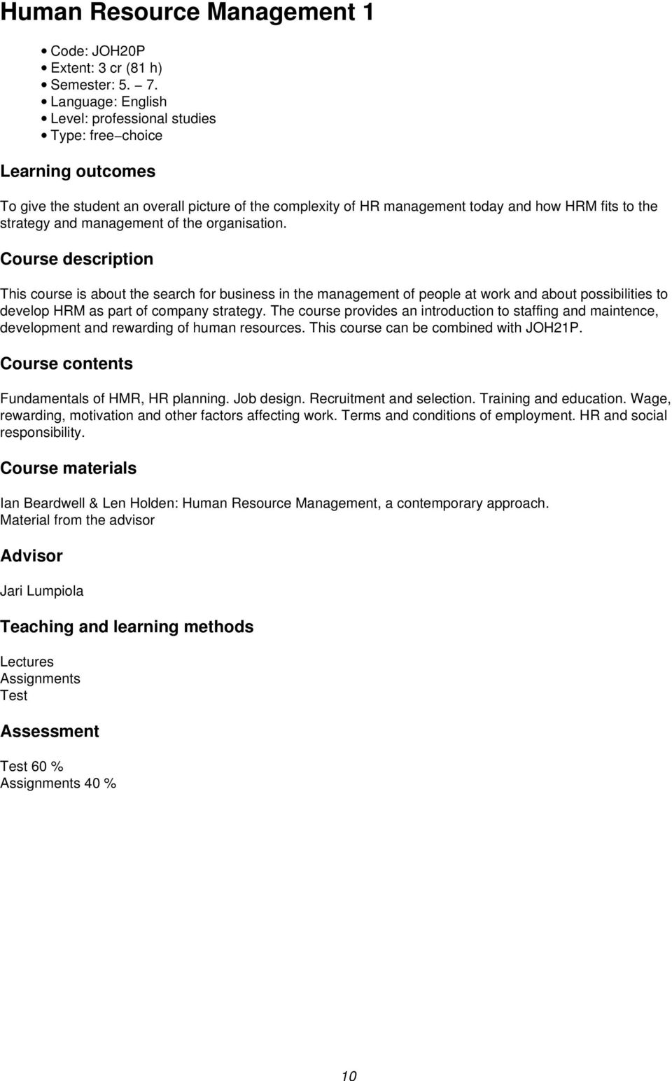 management of the organisation. Course description This course is about the search for business in the management of people at work and about possibilities to develop HRM as part of company strategy.