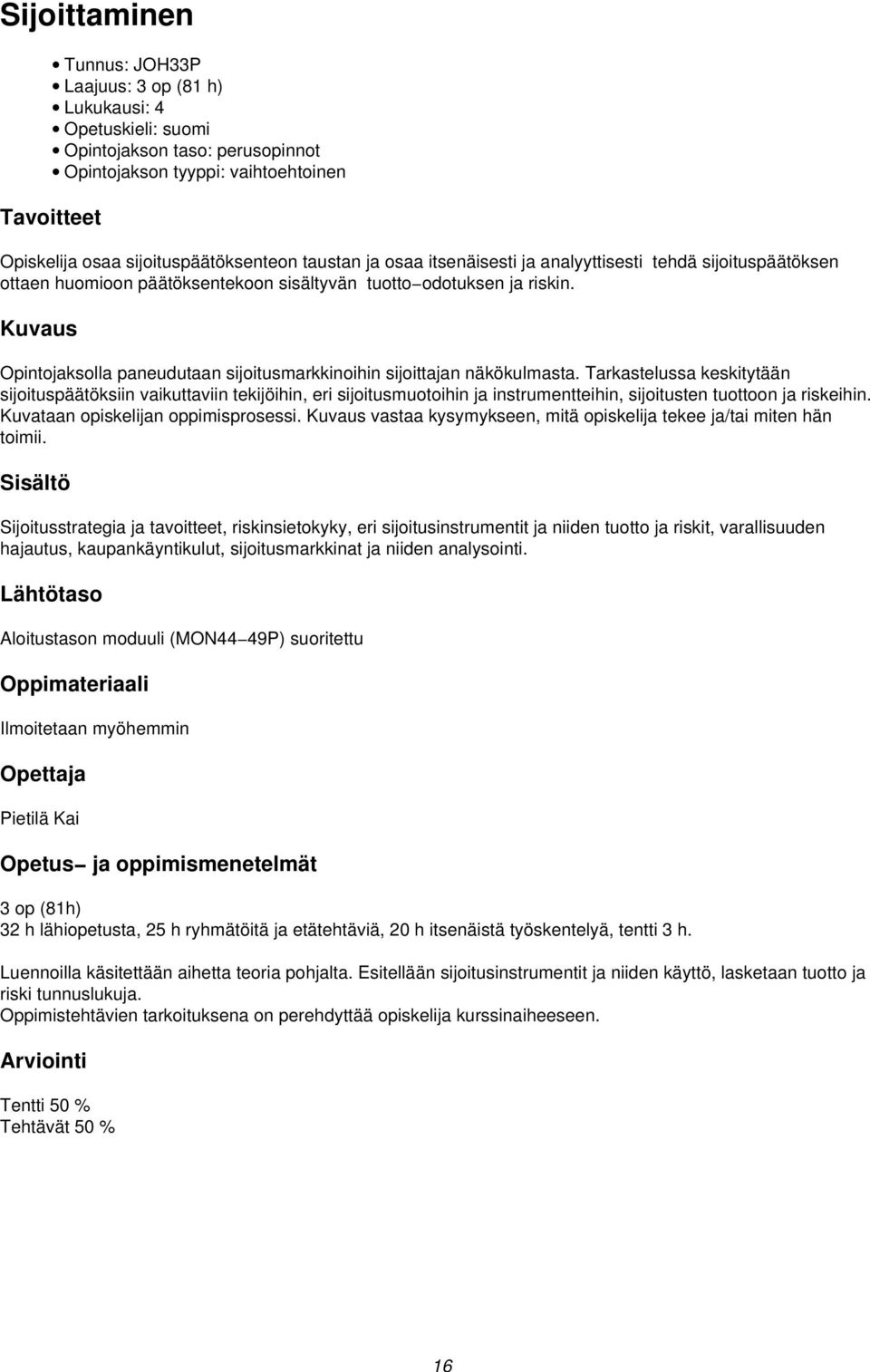 Opintojaksolla paneudutaan sijoitusmarkkinoihin sijoittajan näkökulmasta.