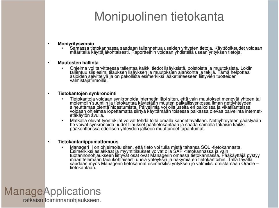 tilauksen lisäyksen ja muutoksien ajankohta ja tekijä. Tämä helpottaa asioiden selvittelyä ja on pakollista esimerkiksi lääketieteeseen liittyvien tuotteiden valmistajafirmoille.