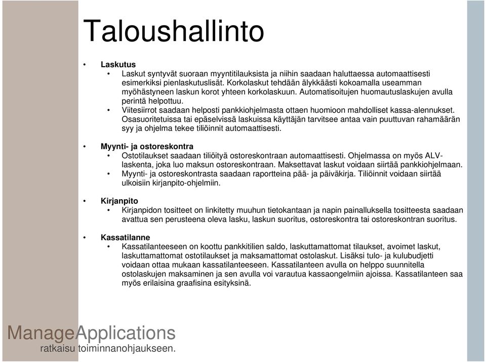 Viitesiirrot saadaan helposti pankkiohjelmasta ottaen huomioon mahdolliset kassa-alennukset.