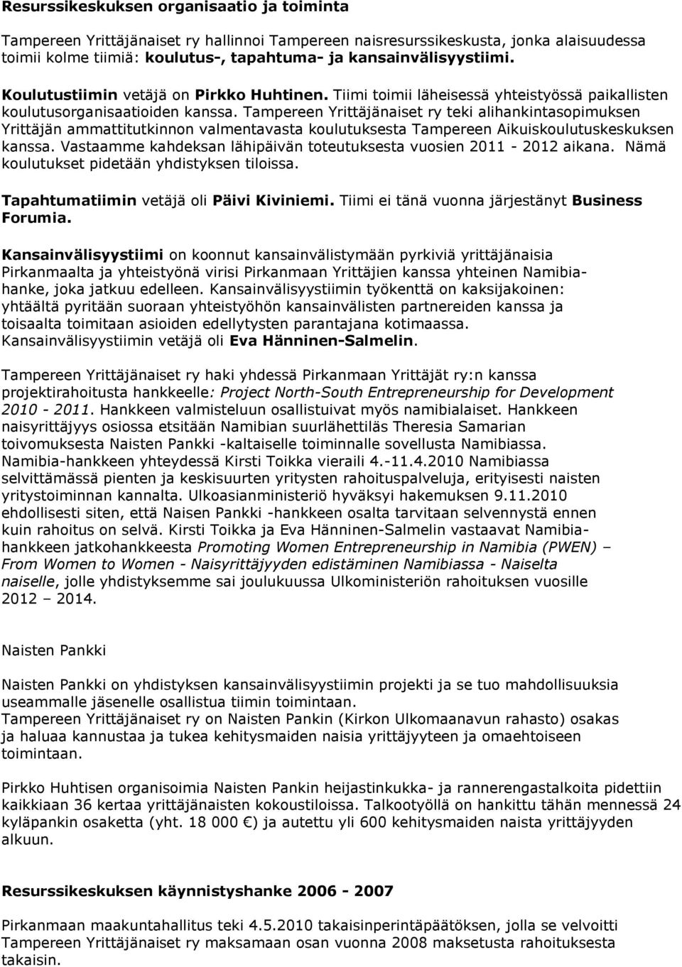 Tampereen Yrittäjänaiset ry teki alihankintasopimuksen Yrittäjän ammattitutkinnon valmentavasta koulutuksesta Tampereen Aikuiskoulutuskeskuksen kanssa.