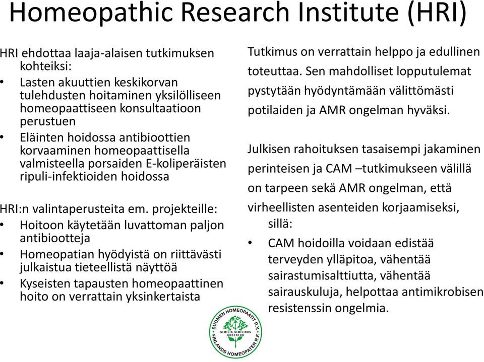 projekteille: Hoitoon käytetään luvattoman paljon antibiootteja Homeopatian hyödyistä on riittävästi julkaistua tieteellistä näyttöä Kyseisten tapausten homeopaattinen hoito on verrattain