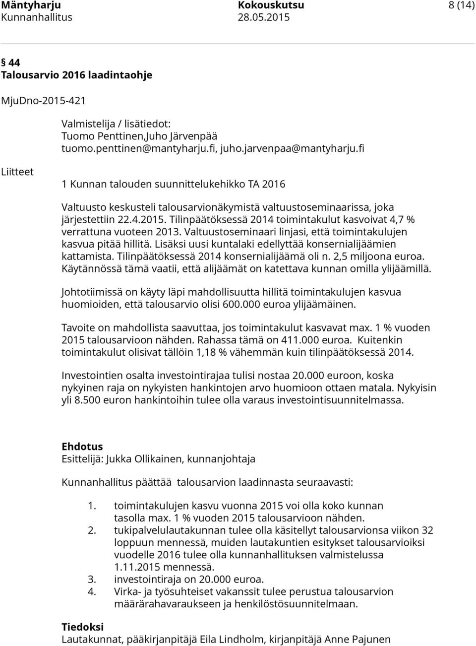 Tilinpäätöksessä 2014 toimintakulut kasvoivat 4,7 % verrattuna vuoteen 2013. Valtuustoseminaari linjasi, että toimintakulujen kasvua pitää hillitä.