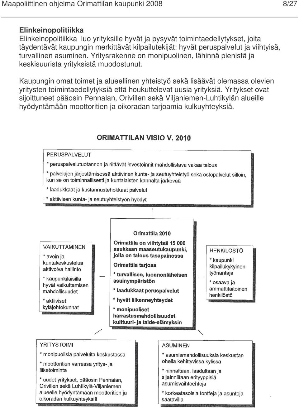 Yritysrakenne on monipuolinen, lähinnä pienistä ja keskisuurista yrityksistä muodostunut.