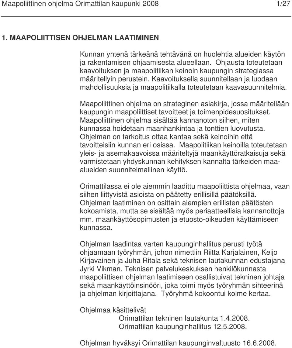 Kaavoituksella suunnitellaan ja luodaan mahdollisuuksia ja maapolitiikalla toteutetaan kaavasuunnitelmia.